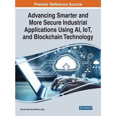 预订Advancing Smarter and More Secure Industrial Applications Using AI, IoT, and Blockchain Technology