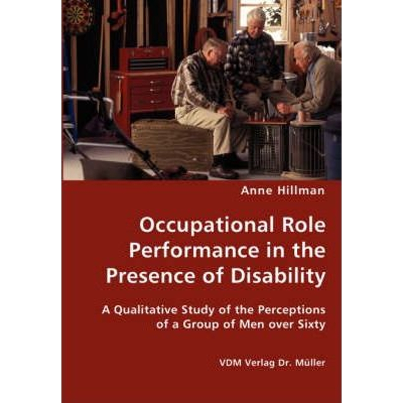 预订Occupational Role Performance in the Presence of Disability - A Qualitative Study of the Perceptions of a Group of M