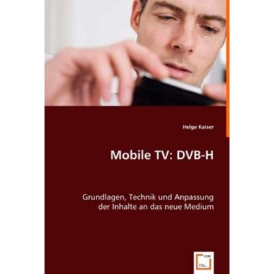预订【德语】 Mobile TV: DVB-H:Grundlagen, Technik und Anpassung der Inhalte an das neue Medium