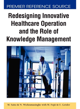 按需印刷不退不换Redesigning Innovative Healthcare Operation and the Role of Knowledge Management[9781605662848]