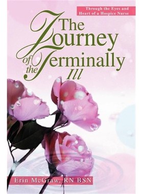 按需印刷The Journey of the Terminally Ill:Through the Eyes and Heart of a Hospice Nurse[9780595314645]