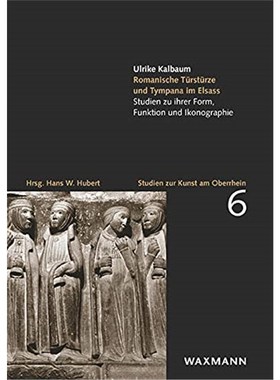 预订【德语】 Romanische Türstürze und Tympana im Elsass:Studien zu ihrer Form, Funktion und Ikonographie