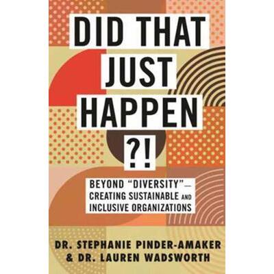预订不退不换Did That Just Happen?!:Beyond Diversity - Creating Sustainable and Inclusive Organizations