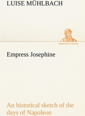 按需印刷不退不换Empress Josephine An historical sketch of the days of Napoleon[9783849155797]