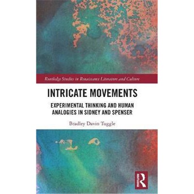 按需印刷Intricate Movements:Experimental Thinking and Human Analogies in Sidney and Spenser[9780367194529]