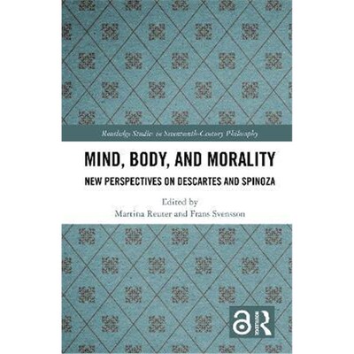 按需印刷不退不换Mind, Body, and Morality:New Perspectives on Descartes and Spinoza[9780815384946]