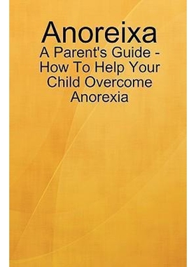 按需印刷Anoreixa - A Parent's Guide - How To Help Your Child Overcome Anorexia[9780557593736]