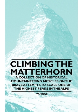 预订Climbing the Matterhorn - A Collection of Historical Mountaineering Articles on the Brave Attempts t