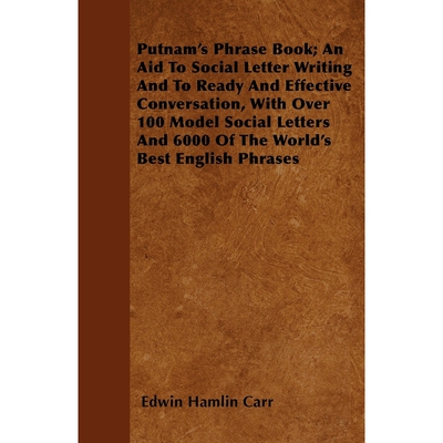 预订Putnam's Phrase Book; An Aid To Social Letter Writing And To Ready And Effective Conversation, With