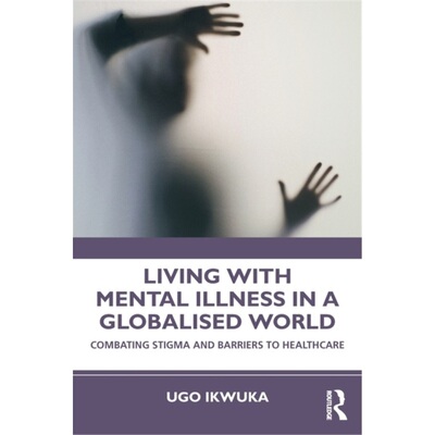 预订不退不换Living with Mental Illness in a Globalised World[9780367698294]
