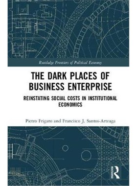 按需印刷The Dark Places of Business Enterprise:Reinstating Social Costs in Institutional Economics[9781138632257]