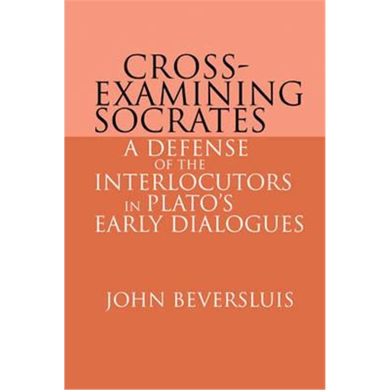 预订cross-examining socrates:a defense of the interlocutors in