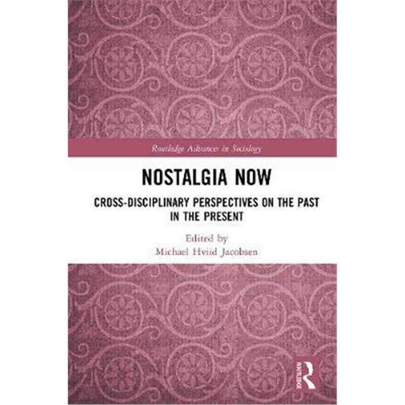 按需印刷不退不换Nostalgia Now:Cross-Disciplinary Perspectives on the Past in the Present[9780367254025]