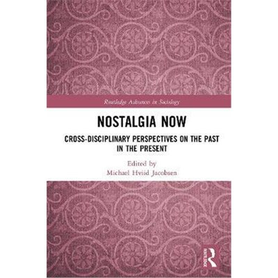 按需印刷不退不换Nostalgia Now:Cross-Disciplinary Perspectives on the Past in the Present[9780367254025]