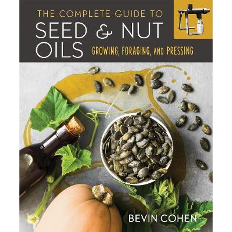 预订The Complete Guide to Seed and Nut Oils:Growing, Foraging, and Pressing 书籍/杂志/报纸 生活类原版书 原图主图