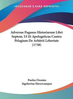 预订Adversus Paganos Historiarum Libri Septem, Ut Et Apologeticus Contra Pelagium De Arbitrii Lebertate
