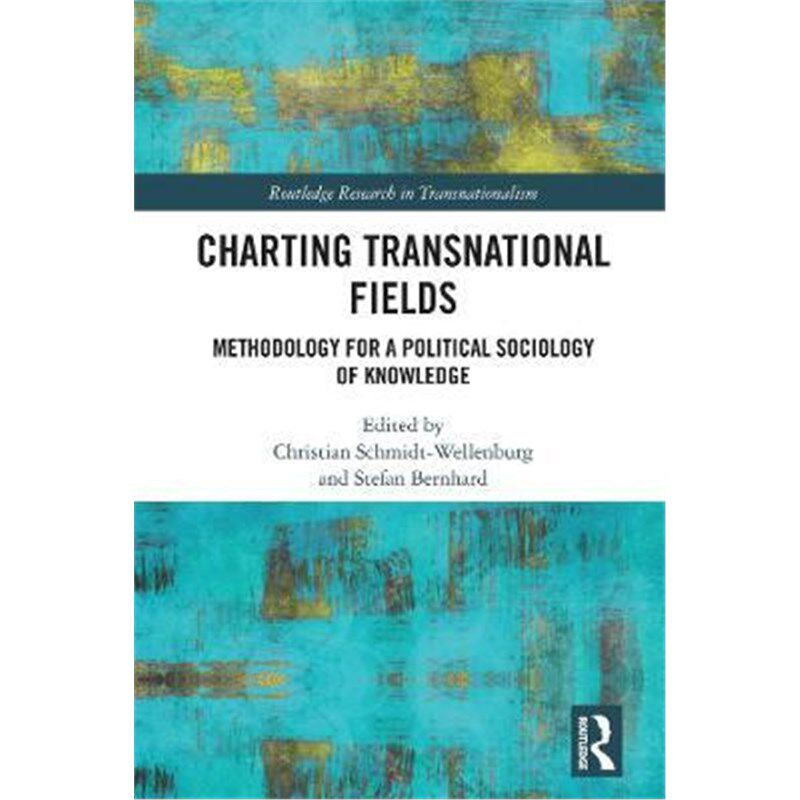 按需印刷不退不换Charting Transnational Fields:Methodology for a Political Sociology of Knowledge[9780367224189]