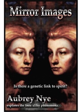 按需印刷不退不换Mirror Images:Is This a Genetic Link to Spirit?/ Aubrey Nye Explores the Look-alike Phenomena[9781418425