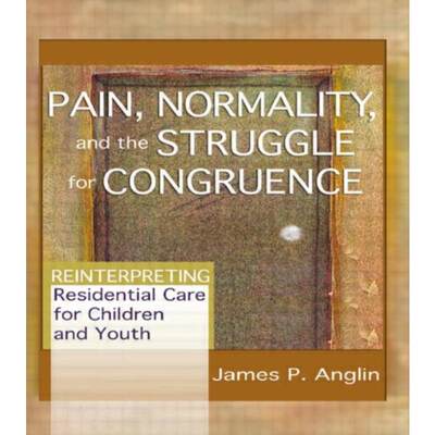 预订Pain, Normality, and the Struggle for Congruence:Reinterpreting Residential Care for Children and Youth