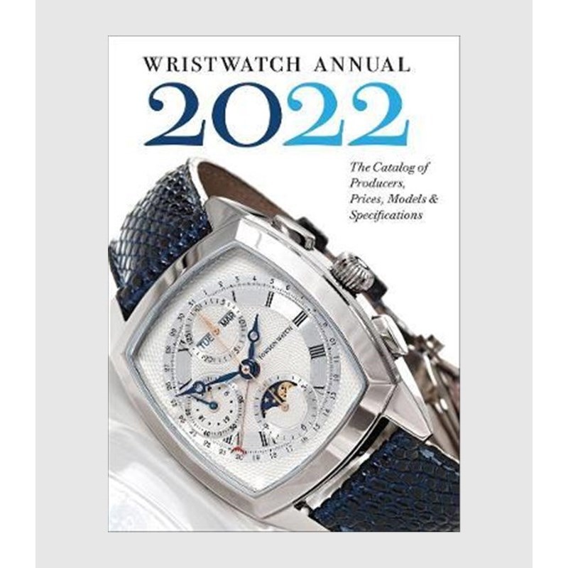 Wristwatch Annual 2022:The Catalog of Producers, Prices, Models, and Specifications
