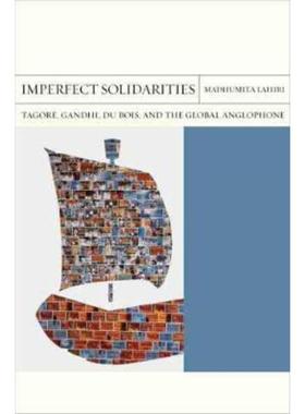 预订Imperfect Solidarities:Tagore, Gandhi, Du Bois, and the Global Anglophone