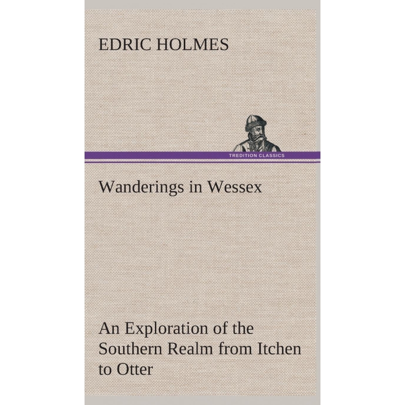 按需印刷Wanderings in Wessex An Exploration of the Southern Realm from Itchen to Otter[9783849523381]