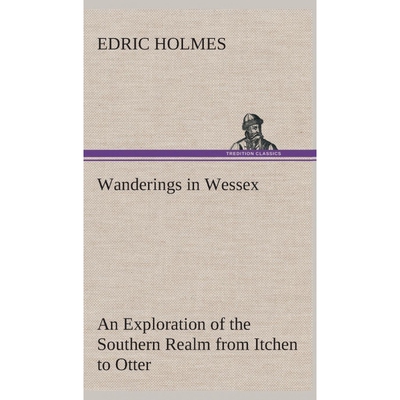 按需印刷不退不换Wanderings in Wessex An Exploration of the Southern Realm from Itchen to Otter[9783849523381]