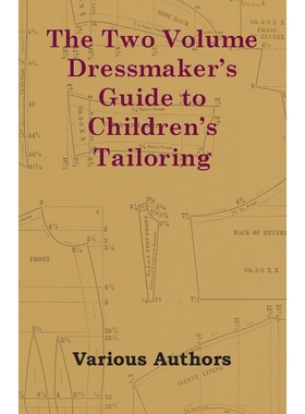 按需印刷The Two Volume Dressmaker's Guide to Children's Tailoring[9781447412953]