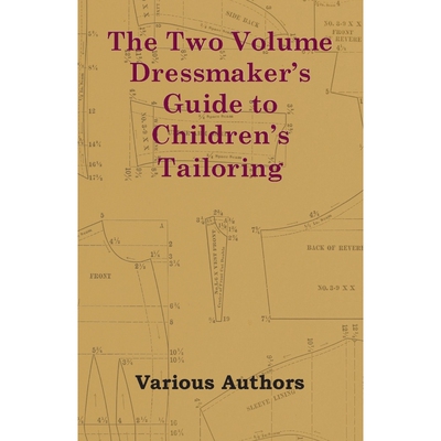 按需印刷The Two Volume Dressmaker's Guide to Children's Tailoring[9781447412953]