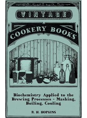 按需印刷Biochemistry Applied to the Brewing Processes - Mashing, Boiling, Cooling[9781446541654]