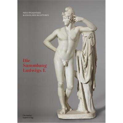 预订Bayerische Staatsgemaldesammlungen. Neue Pinakothek. Katalog der Skulpturen - Band I:Die Sammlung Ludwigs I.