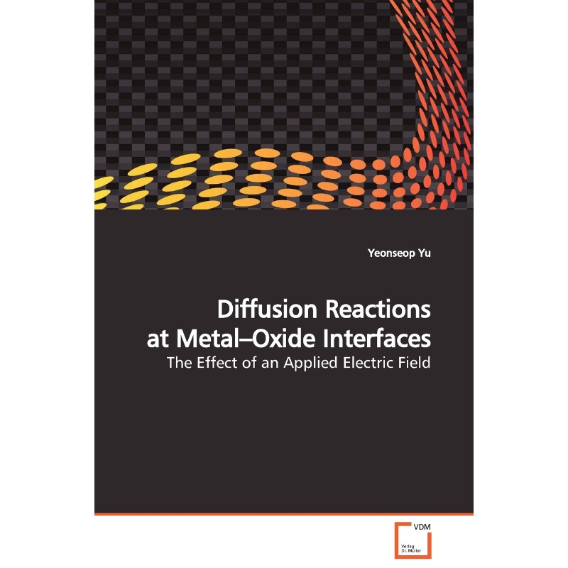 按需印刷不退不换Diffusion Reactions at Metal-Oxide Interfaces[9783639129069]