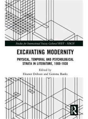 按需印刷不退不换Excavating Modernity:Physical, Temporal and Psychological Strata in Literature, 1900-1930[9781138317765]
