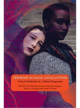 预订Friendship as Social Justice Activism:Critical Solidarities in a Global Perspective