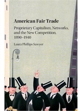 按需印刷American Fair Trade:Proprietary Capitalism, Corporatism, and the 'New Competition,' 1890-1940[9781107076822]