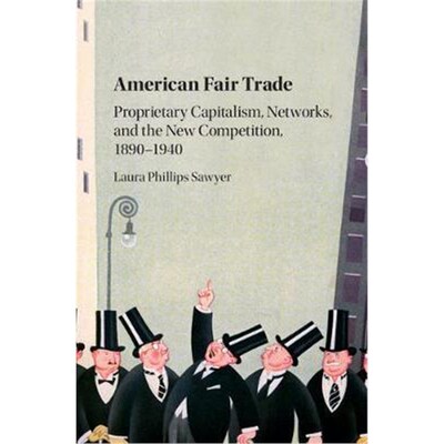 按需印刷不退不换American Fair Trade:Proprietary Capitalism, Corporatism, and the 'New Competition,' 1890-1940[9781107076