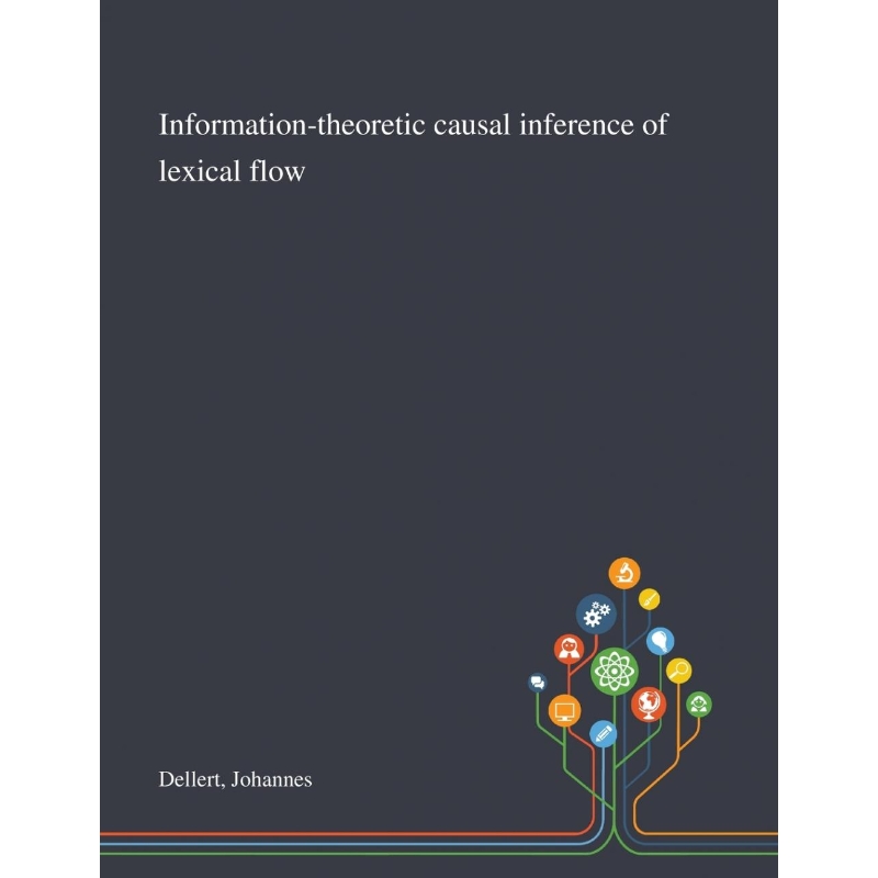 按需印刷Information-theoretic Causal Inference of Lexical Flow[9781013294549]