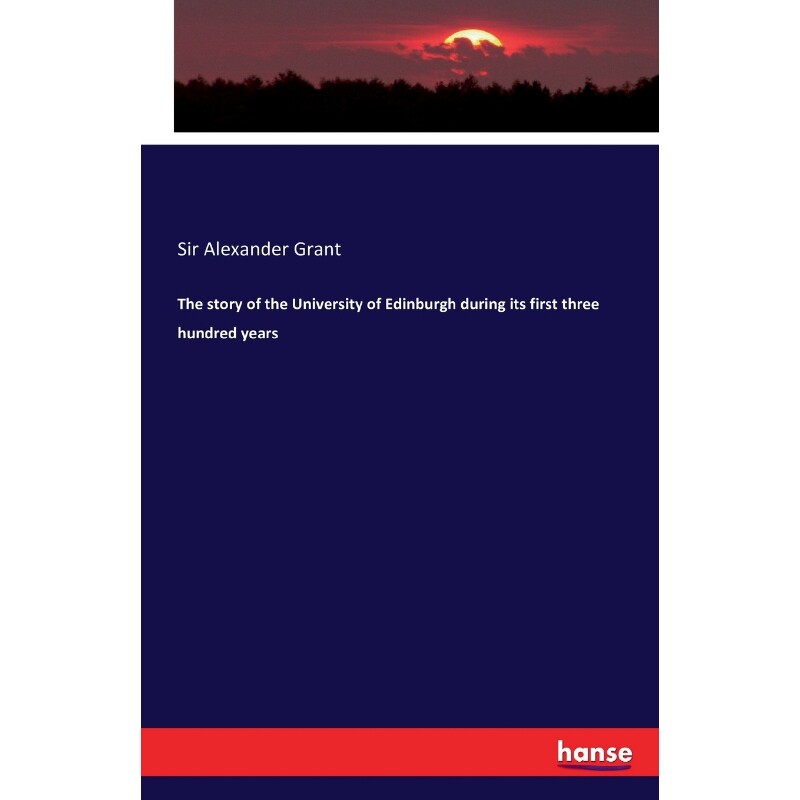 按需印刷不退不换The story of the University of Edinburgh during its first three hundred years[9783742876478]