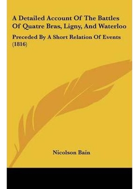 按需印刷A Detailed Account Of The Battles Of Quatre Bras, Ligny, And Waterloo[9781120115515]