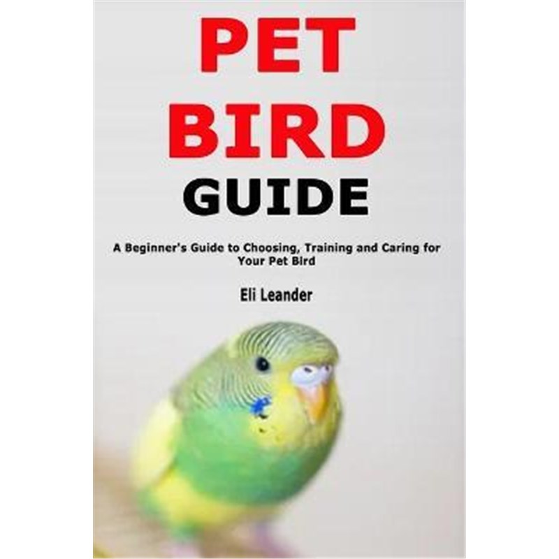 预订Pet Bird GuideA Beginner's Guide to Choosing, Training and Caring