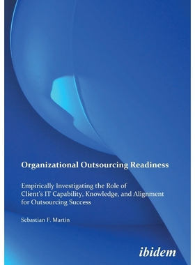 预订Organizational Outsourcing Readiness. Empirically Investigating the Role of Client's IT Capability,