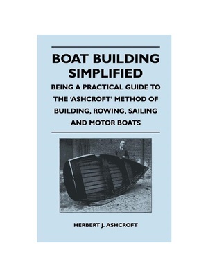 按需印刷Boat Building Simplified - Being a Practical Guide to the 'Ashcroft' Method of [9781447411888]
