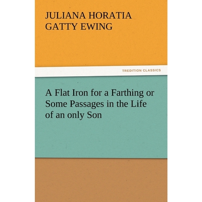 按需印刷A Flat Iron for a Farthing or Some Passages in the Life of an Only Son[9783847232209]