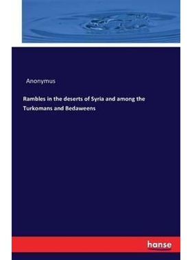 按需印刷Rambles in the deserts of Syria and among the Turkomans and Bedaweens[9783742822178]
