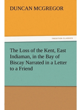 按需印刷The Loss of the Kent, East Indiaman, in the Bay of Biscay Narrated in a Letter to a Friend[9783847212553]