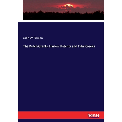 按需印刷不退不换The Dutch Grants, Harlem Patents and Tidal Creeks[9783337309817]