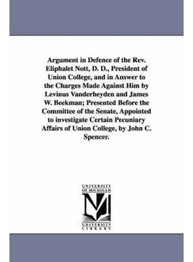 预订Argument in Defence of the Rev. Eliphalet Nott, D. D., President of Union College, and in Answer to the Charges Made