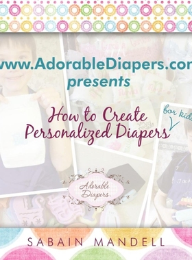 按需印刷www.AdorableDiapers.com Presents How to Create Personalized Diapers For Kids![9781452099873]