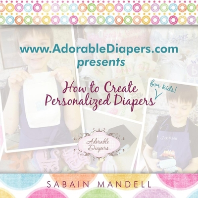 按需印刷www.AdorableDiapers.com Presents How to Create Personalized Diapers For Kids![9781452099873]