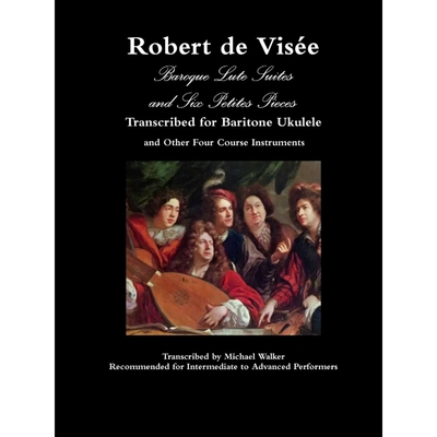 按需印刷不退不换 Robert de Visée Baroque Lute Suites and Six Petites Pieces Transcribed for Baritone Ukulele and Othe